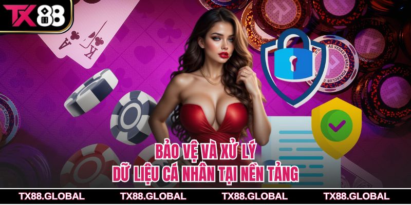 Bảo vệ và xử lý dữ liệu cá nhân tại nền tảng