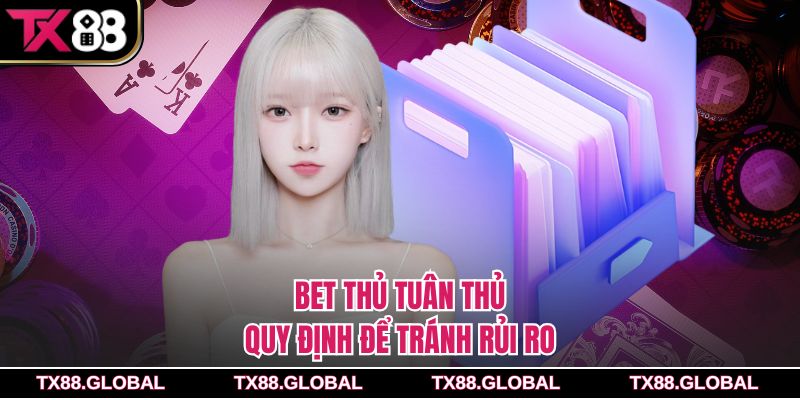 Bet thủ tuân thủ quy định để tránh rủi ro