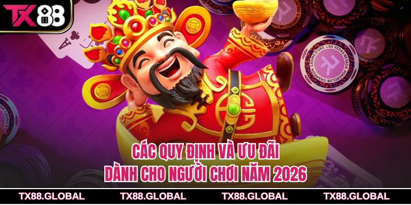 Các quy định và ưu đãi dành cho người chơi năm 2026