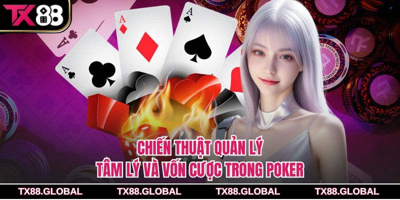 Chiến thuật quản lý tâm lý và vốn cược trong poker