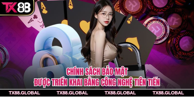Chính sách bảo mật được triển khai bằng công nghệ tiên tiến