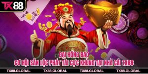 Đại hồng bao – Cơ hội săn lộc phát tài cực khủng tại nhà cái Tx88