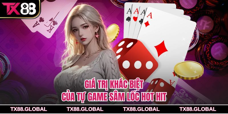 Giá trị khác biệt của tự game sâm lốc hot hit