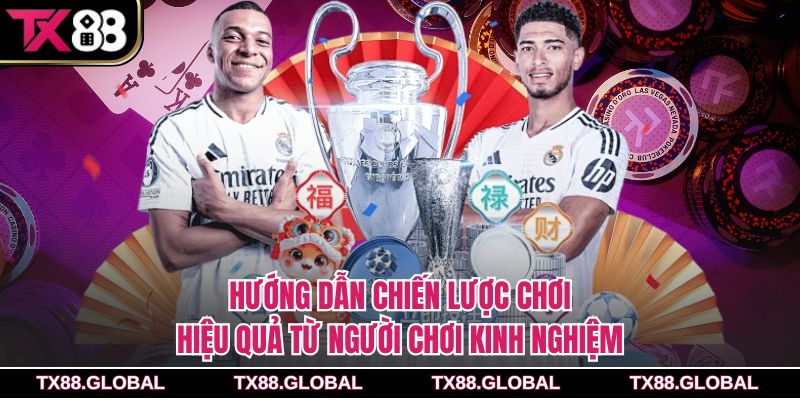 Hướng dẫn chiến lược chơi hiệu quả từ người chơi kinh nghiệm