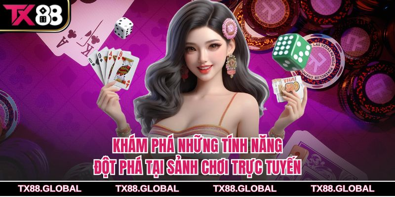 Khám phá những tính năng đột phá tại sảnh chơi trực tuyến