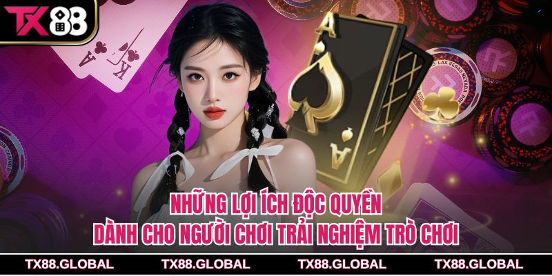 Những lợi ích độc quyền dành cho người chơi trải nghiệm trò chơi