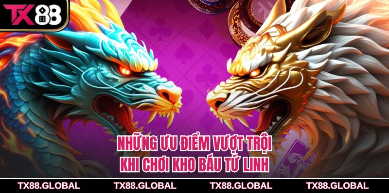 Những ưu điểm vượt trội khi chơi kho báu tứ linh