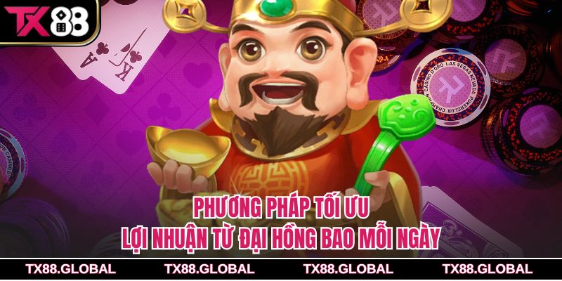 Phương pháp tối ưu lợi nhuận từ đại hồng bao mỗi ngày