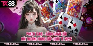 Poker Tx88 – Sảnh Game Bài Đổi Thưởng Đẳng Cấp Quốc Tế 2026