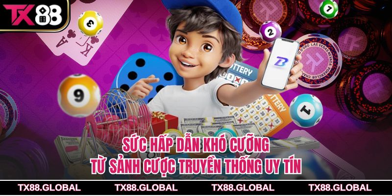 Sức hấp dẫn khó cưỡng từ sảnh cược truyền thống uy tín