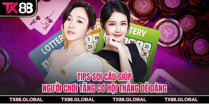 Tips soi cầu giúp người chơi tăng cơ hội thắng dễ dàng