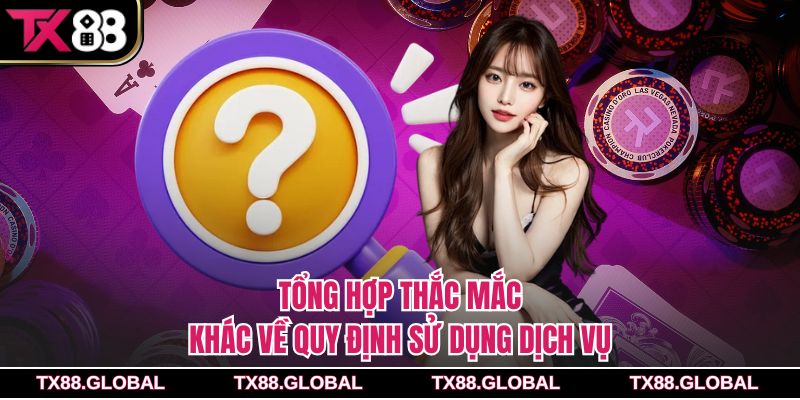 Tổng hợp thắc mắc khác về quy định sử dụng dịch vụ