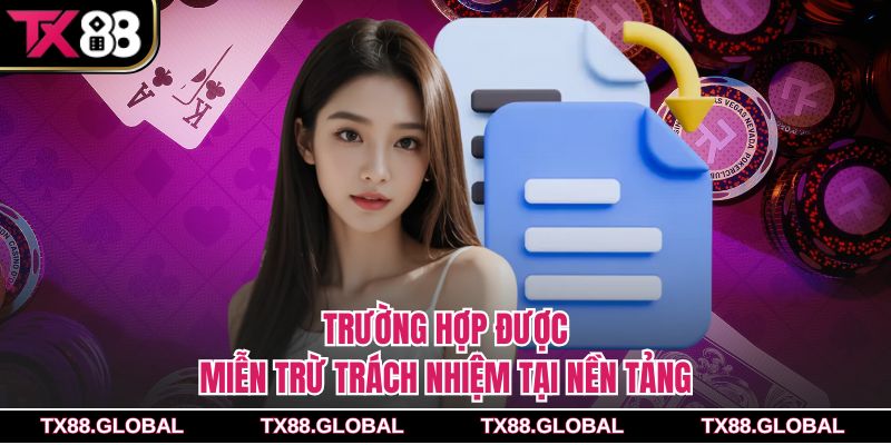 Trường hợp được miễn trừ trách nhiệm tại nền tảng